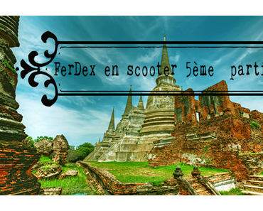 FerDex en scooter (5ème  partie) :  Uttaradit et Pitsanulock.