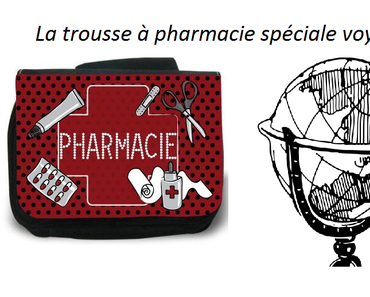 La checklist de la trousse à pharmacie complète pour un voyage réussi