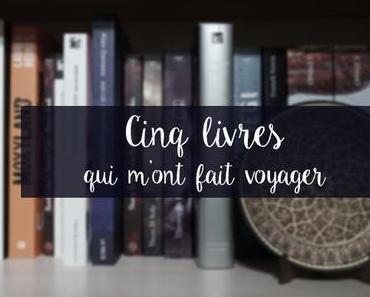5 livres qui m'ont fait voyager