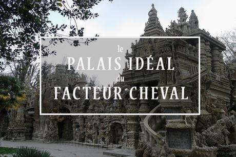 drôme hauterives palais idéal facteur cheval façade est