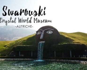 Swarovski Crystal World Museum (Innsbruck, Autriche), beaucoup plus que des bijoux.