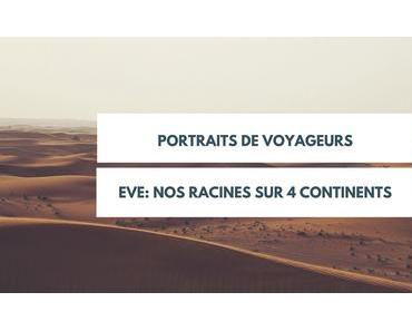 Eve: Nos racines sur 4 continents
