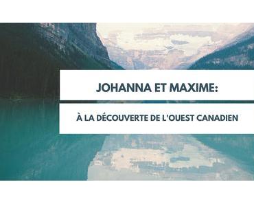 Johanna et Maxime: à la découverte de l’Ouest Canadien