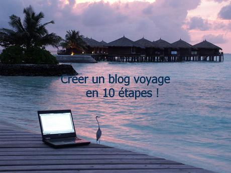 Les 10 étapes pour la création d'un blog voyage