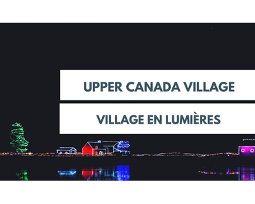 Upper Canada Village: un village en lumières