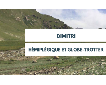 Dimitri: hémiplégique et globe-trotteur