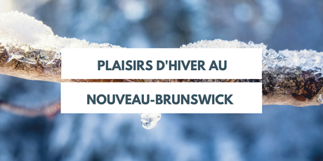 Plaisirs d’hiver au Nouveau-Brunswick