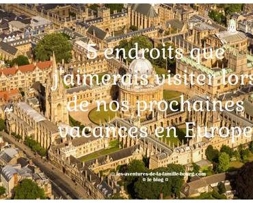 5 endroits que j’aimerais visiter lors de nos prochaines vacances en Europe