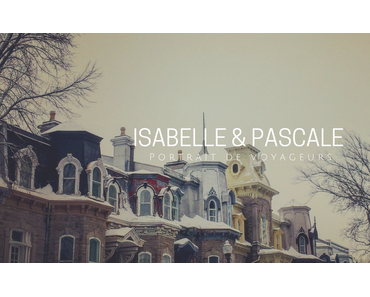 PORTRAIT DE VOYAGEURS | Isabelle & Pascale