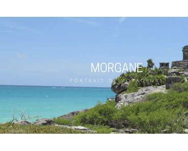 PORTRAIT DE VOYAGEURS | Morgane