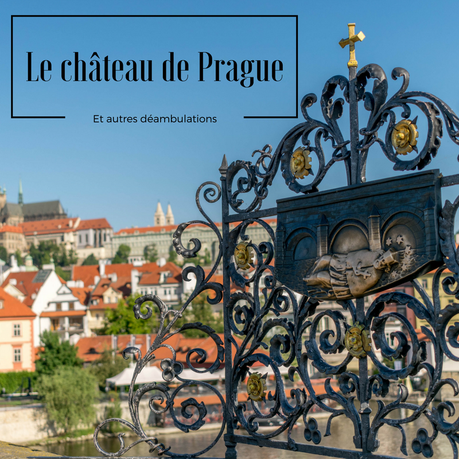 Le Château de Prague et autres déambulations