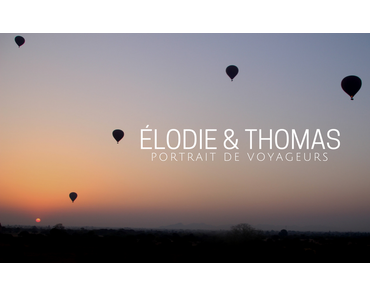 PORTRAIT DE VOYAGEURS | Elodie & Thomas